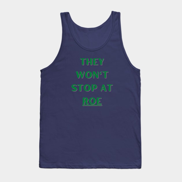 They Won't Stop At Roe Tank Top by Hoydens R Us